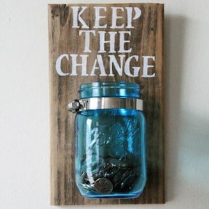Keep The Change Sign wood sign with mason jar